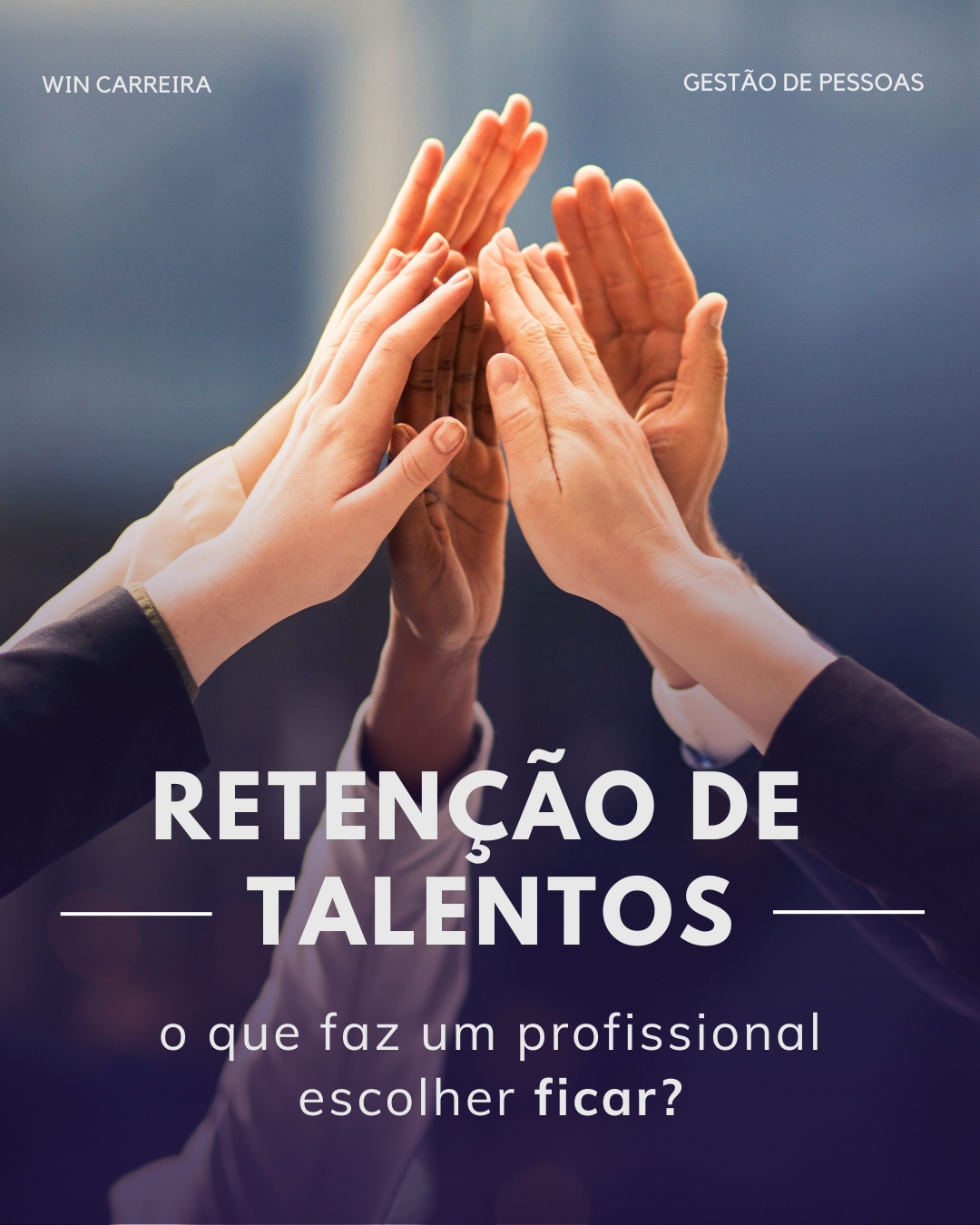 WinCarreira Blog - Retenção de talentos: você está cuidando do seu maior ativo?